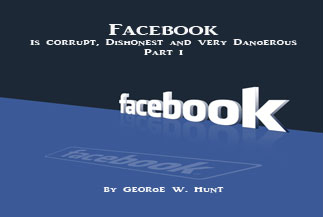 Part I: Facebook Is Corrupt, Dishonest and Very Dangerous