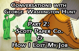 Conversations with George Hunt Pt 2: Scott Paper Co. and My Lost Job