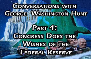 Conversations with George Hunt Pt 4: Congress Does the Wishes of the Federal Reserve