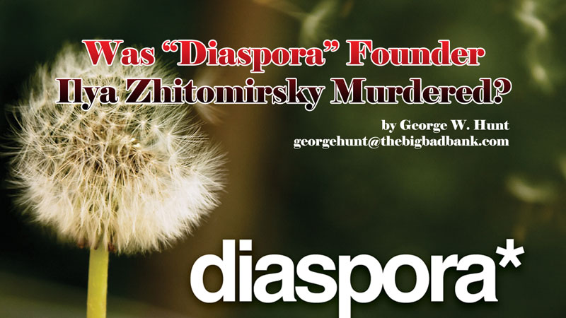 Was “Diaspora” Founder Ilya Zhitomirskiy Murdered